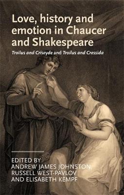 A J Et Al Johnston - Love, history and emotion in Chaucer and Shakespeare - 9780719090226 - V9780719090226