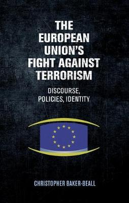 Christopher Baker-Beall - The European Union's fight against terrorism:: Discourse, policies, identity - 9780719091063 - V9780719091063
