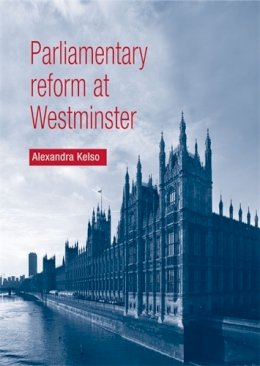 Alexandra Kelso - Parliamentary Reform at Westminster - 9780719091186 - V9780719091186