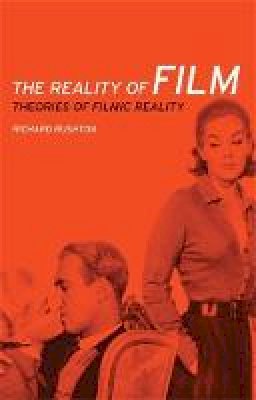 Richard Rushton - The Reality of Film: Theories of Filmic Reality - 9780719091377 - V9780719091377