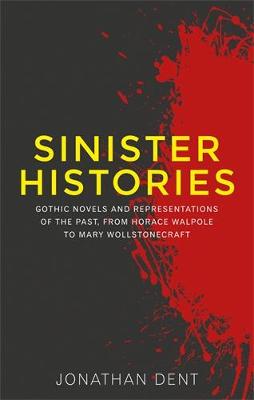 Jonathan Dent - Sinister histories: Gothic novels and representations of the past, from Horace Walpole to Mary Wollstonecraft - 9780719095979 - V9780719095979