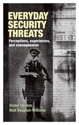 Daniel Stevens - Everyday Security Threats: Perceptions, Experiences, and Consequences - 9780719096068 - V9780719096068