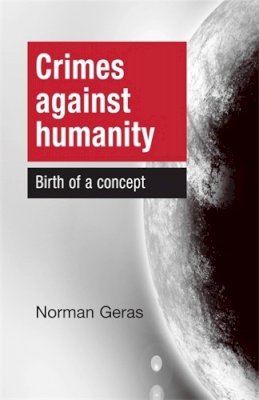 Norman Geras - Crimes against humanity: Birth of a concept - 9780719096617 - V9780719096617