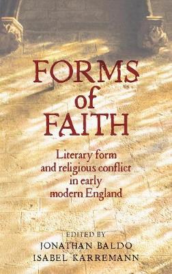 Jonathan Baldo - Forms of Faith: Literary form and religious conflict in Early Modern England - 9780719096815 - V9780719096815
