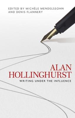 Michele Mendelssohn (Ed.) - Alan Hollinghurst: Writing Under the Influence - 9780719097171 - V9780719097171
