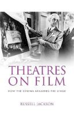 Professor Russell Jackson - Theatres on film: How the cinema imagines the stage - 9780719099922 - V9780719099922