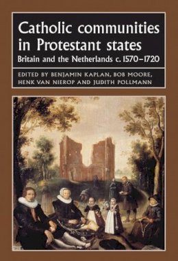 Benjamin Kaplan (Ed.) - Catholic Communities in Protestant States - 9780719099939 - V9780719099939