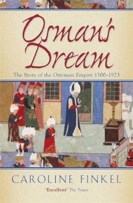 Caroline Finkel - Osman's Dream: The Story of the Ottoman Empire 1300-1923 - 9780719561122 - V9780719561122