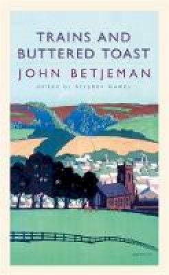John Betjeman - Trains and Buttered Toast: Selected Radio Talks - 9780719561276 - V9780719561276