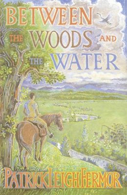 Patrick Leigh Fermor - Between the Woods and the Water - 9780719566967 - V9780719566967