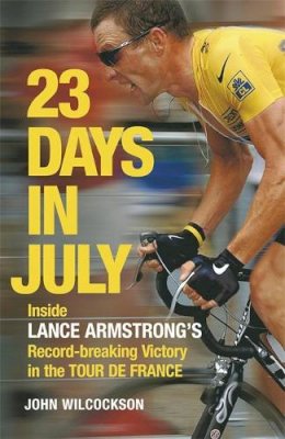 Wilcockson, John - 23 Days in July: Inside Lance Armstrong's Record-breaking Victory in the Tour De France - 9780719567179 - KTG0011238