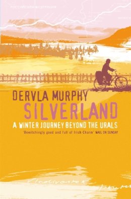 Dervla Murphy - Silverland: A winter journey beyond the urals - 9780719568299 - 9780719568299
