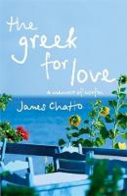 James Chatto - 'THE GREEK FOR LOVE: LIFE, LOVE AND LOSS IN CORFU' - 9780719568626 - V9780719568626