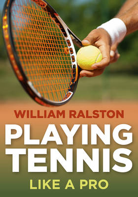 William Ralston - Playing Tennis: From Intermediate to Advanced - 9780719813306 - V9780719813306