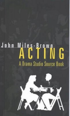 John Miles-Brown - Acting: A Drama Studio Source Book - 9780720610949 - 9780720610949