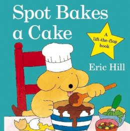 Eric Hill - Spot Bakes A Cake (Spot Lift the Flap) - 9780723263586 - V9780723263586