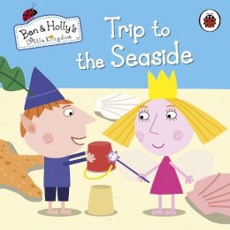Ben And Holly´s Little Kingdom - Little Kingdom Trip to the Sea - 9780723271796 - 9780723271796
