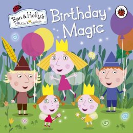 Ben And Holly´s Little Kingdom - Ben and Holly´s Little Kingdom: Birthday Magic - 9780723293637 - V9780723293637