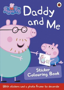 PEPPA PIG: DADDY AND ME STICKER COLOURING BOOK - - Peppa Pig: Daddy and Me Sticker Colouring Book - 9780723297826 - V9780723297826