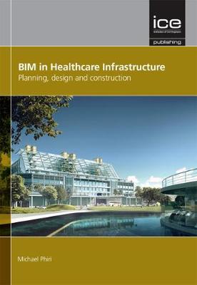 Michael Phiri - BIM in Healthcare Infrastructure: Planning, Design and Construction - 9780727759993 - V9780727759993