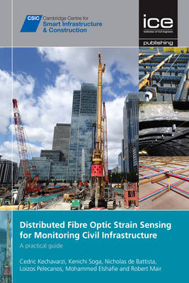 Cedric Kechavarzi - Distributed Optical Fibre Sensing for Monitoring Geotechnical Infrastructures - A Practical Guide [CSIC Series] - 9780727760555 - V9780727760555