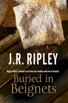 J. R. Ripley - Buried in Beignets: A new Murder Mystery set in Arizona - 9780727894489 - V9780727894489