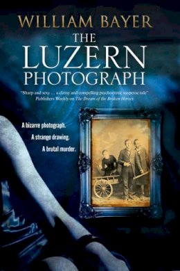 William Bayer - The Luzern Photograph: A noir thriller - 9780727894519 - V9780727894519