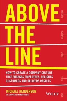 Michael Henderson - Above the Line: How to Create a Company Culture that Engages Employees, Delights Customers and Delivers Results - 9780730312505 - V9780730312505