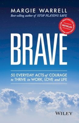 Margie Warrell - Brave: 50 Everyday Acts of Courage to Thrive in Work, Love and Life - 9780730319184 - V9780730319184