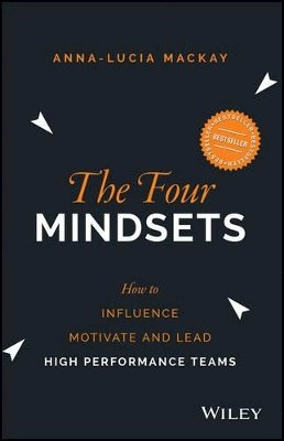 Anna-Lucia Mackay - The Four Mindsets: How to Influence, Motivate and Lead High Performance Teams - 9780730324782 - V9780730324782