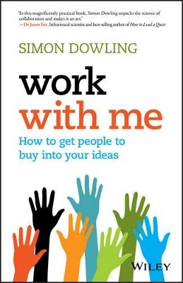 Simon Dowling - Work with Me: How to Get People to Buy into Your Ideas - 9780730330059 - V9780730330059