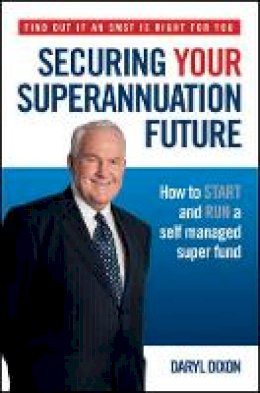 Daryl Dixon - Securing Your Superannuation Future: How to Start and Run a Self Managed Super Fund - 9780730377788 - V9780730377788