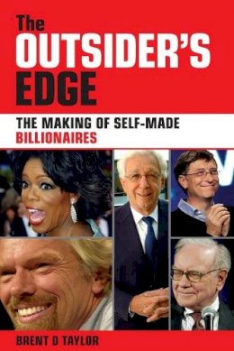 Brent D. Taylor - The Outsider's Edge. The Making of Self-made Billionaires.  - 9780731407316 - V9780731407316