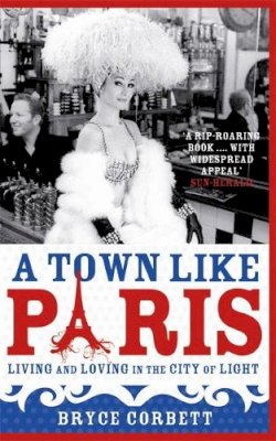 Bryce Corbett - A Town Like Paris: Living and loving in the city of light - 9780733623486 - KRD0000092