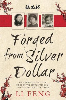Li Feng - Forged from Silver Dollar: One Family's Epic Tale of Survival in Tumultuous Twentieth-Century China - 9780733632310 - V9780733632310