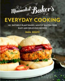 Dana Shultz - Minimalist Baker's Everyday Cooking: 101 Entirely Plant-based, Mostly Gluten-Free, Easy and Delicious Recipes - 9780735210967 - V9780735210967 Dana Shultz - Minimalist Baker's Everyday Cooking: 101 Entirely Plant-based, Mostly Gluten-Free, Easy and Delicious Recipes - 9780735210967 - V9780735210967