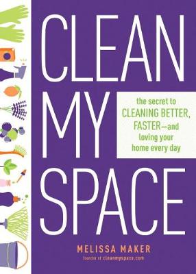 Melissa Maker - Clean My Space: The Secret To Cleaning Better, Faster - And Loving Your Home Every Day - 9780735214668 - V9780735214668