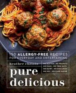 Heather Christo - Pure Delicious: 150 Allergy-Free Recipes for Everyday and Entertaining - 9780735217782 - V9780735217782
