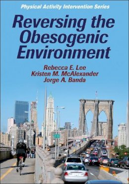 Rebecca E. Lee - Reversing the Obesogenic Environment - 9780736078993 - V9780736078993