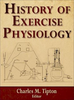 Charles M Tipton - History of Exercise Physiology - 9780736083690 - V9780736083690