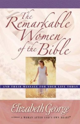 Elizabeth George - The Remarkable Women of the Bible - 9780736907385 - V9780736907385