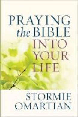 Stormie Omartian - Praying the Bible into Your Life - 9780736947732 - V9780736947732