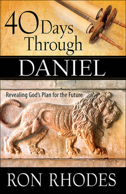 Ron Rhodes - 40 Days Through Daniel: Revealing God's Plan for the Future - 9780736964456 - V9780736964456
