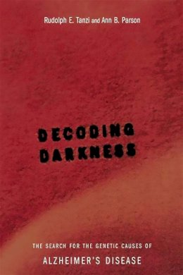 Tanzi, Rudolph E., Parson, Ann B. - Decoding Darkness: The Search For The Genetic Causes Of Alzheimer's Disease - 9780738205267 - V9780738205267