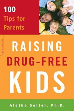 Aletha Solter - Raising Drug-Free Kids: 100 Tips for Parents - 9780738210742 - V9780738210742
