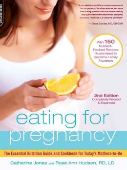 Jones, Catherine, Hudson, Rose Ann - Eating for Pregnancy: The Essential Nutrition Guide and Cookbook for Today's Mothers-to-Be - 9780738213521 - V9780738213521