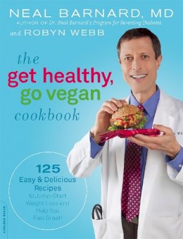 Neal Barnard - The Get Healthy, Go Vegan Cookbook: 125 Easy and Delicious Recipes to Jump-Start Weight Loss and Help You Feel Great - 9780738213583 - V9780738213583
