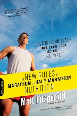 Fitzgerald, Matt - The New Rules of Marathon and Half-Marathon Nutrition: A Cutting-Edge Plan to Fuel Your Body Beyond 