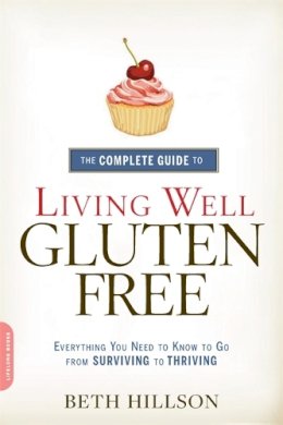 Beth Hillson - The Complete Guide to Living Well Gluten-Free: Everything You Need to Know to Go from Surviving to Thriving - 9780738217086 - KKD0006967