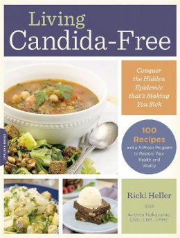 Andrea Nakayama - Living Candida-Free: 100 Recipes and a 3-Stage Program to Restore Your Health and Vitality - 9780738217758 - V9780738217758